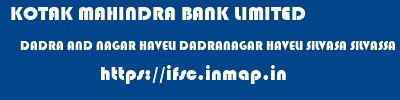 KOTAK MAHINDRA BANK LIMITED  DADRA AND NAGAR HAVELI DADRANAGAR HAVELI SILVASA SILVASSA  ifsc code